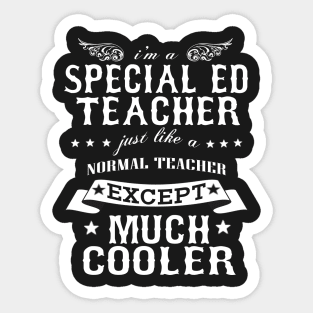 I’M A Special Ed Teacer Just Like A Normal Teacher Except Much Cooler Sticker